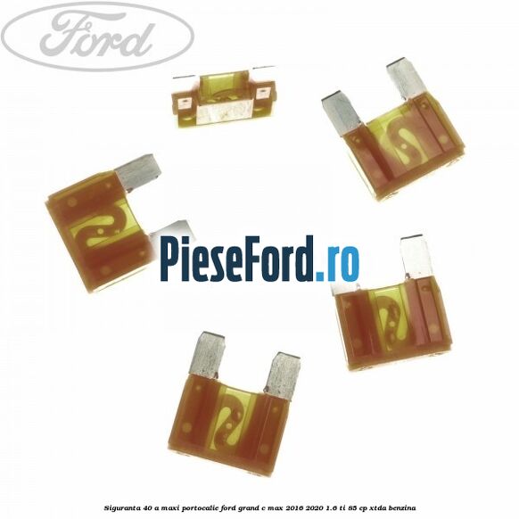 Siguranta 40 A Maxi portocalie Ford Grand C-Max 2016-2020 1.6 Ti 85 cp Siguranta 40 A Maxi portocalie Ford Grand C-Max 2016-2020 1.6 Ti 85 cp XTDA benzina