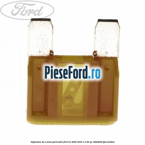 Siguranta 40 A Maxi portocalie Ford Ka 2009-2016 1.2 69 cp 169A4000, FP4 benzina