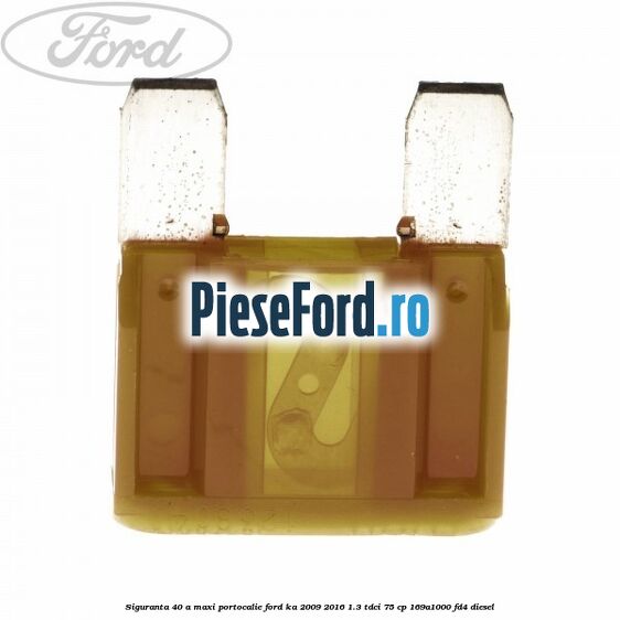 Siguranta 40 A Maxi portocalie Ford Ka 2009-2016 1.3 TDCi 75 cp 169A1000, FD4 diesel