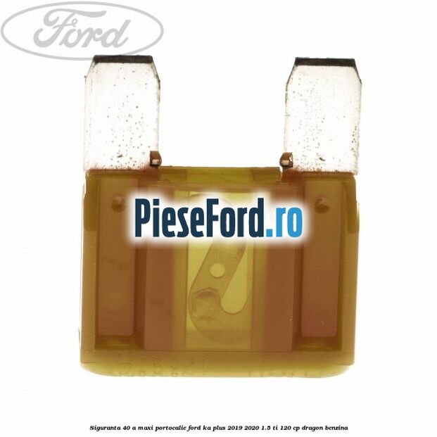 Siguranta 40 A Maxi portocalie Ford Ka plus 2019-2020 1.5 Ti 120 cp dragon benzina