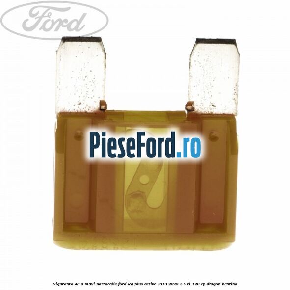 Siguranta 40 A Maxi portocalie Ford Ka plus Active 2019-2020 1.5 Ti 120 cp dragon benzina