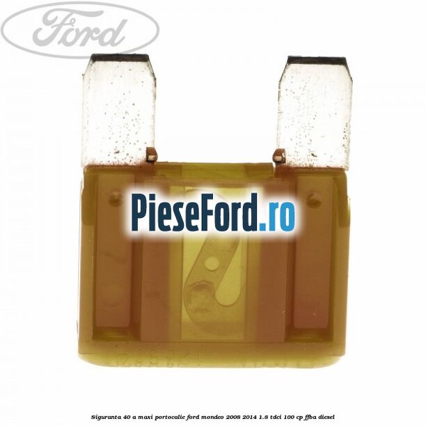 Siguranta 40 A Maxi portocalie Ford Mondeo 2008-2014 1.8 TDCi 100 cp Siguranta 40 A Maxi portocalie Ford Mondeo 2008-2014 1.8 TDCi 100 cp FFBA diesel