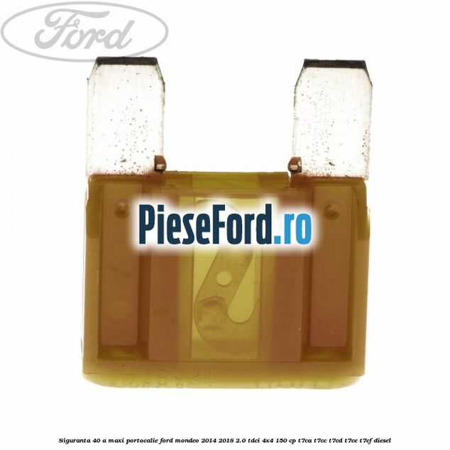Siguranta 40 A Maxi portocalie Ford Mondeo 2014-2018 2.0 TDCi 4x4 150 cp Siguranta 40 A Maxi portocalie Ford Mondeo 2014-2018 2.0 TDCi 4x4 150 cp T7CA, T7CC, T7CD, T7CE, T7CF diesel