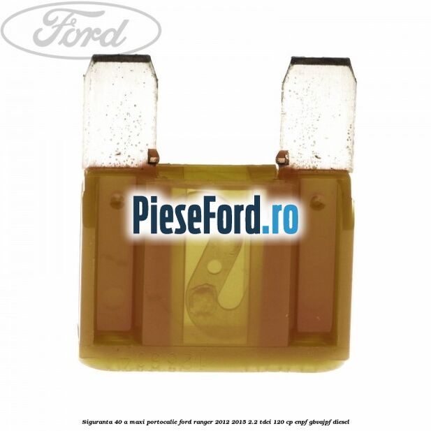 Siguranta 40 A Maxi portocalie Ford Ranger 2012-2015 2.2 TDCi 120 cp ENPF, GBVAJPF diesel