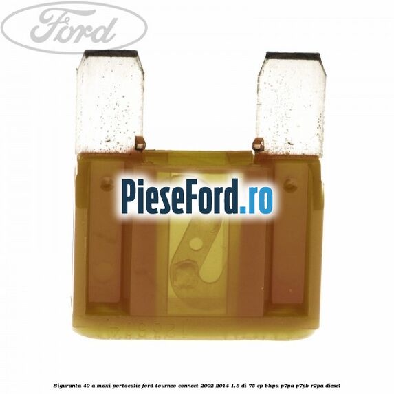 Siguranta 40 A Maxi portocalie Ford Tourneo Connect 2002-2014 1.8 Di 75 cp BHPA, P7PA, P7PB, R2PA diesel