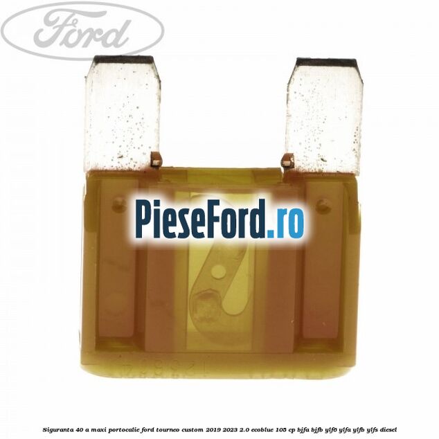 Siguranta 40 A Maxi portocalie Ford Tourneo Custom 2019-2023 2.0 EcoBlue 105 cp BJFA, BJFB, YLF6, YLFA, YLFB, YLFS diesel