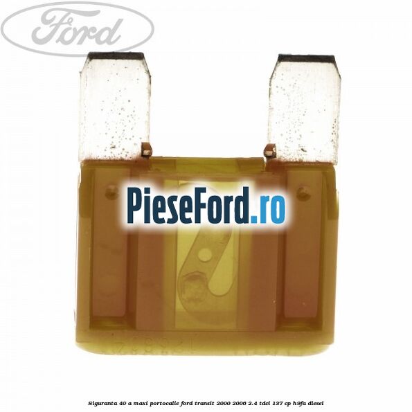 Siguranta 40 A Maxi portocalie Ford Transit 2000-2006 2.4 TDCi 137 cp H9FA diesel