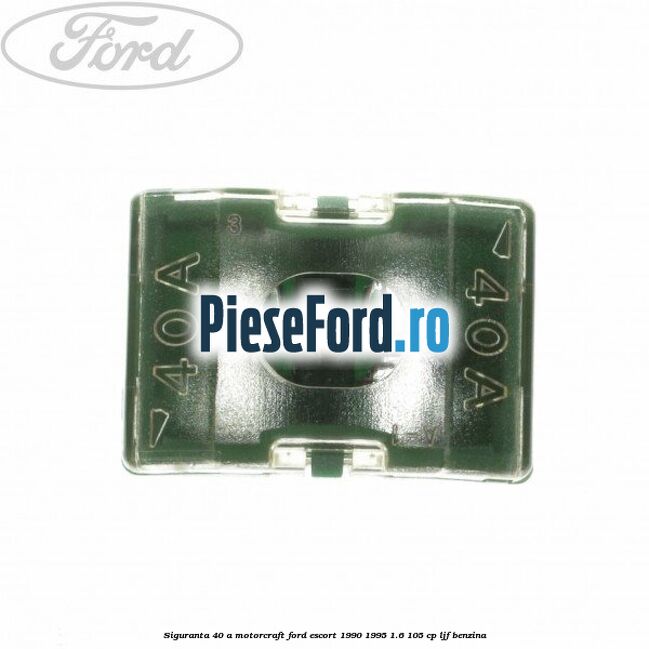 Siguranta 40 A Motorcraft Ford Escort 1990-1995 1.6 105 cp LJF benzina
