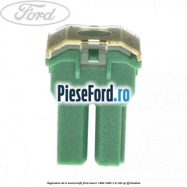 Siguranta 40 A Motorcraft Ford Escort 1990-1995 1.6 105 cp LJF benzina
