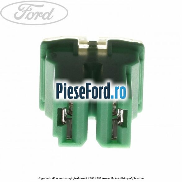 Siguranta 40 A Motorcraft Ford Escort 1990-1995 Cosworth 4x4 220 cp Siguranta 40 A Motorcraft Ford Escort 1990-1995 Cosworth 4x4 220 cp N5F benzina