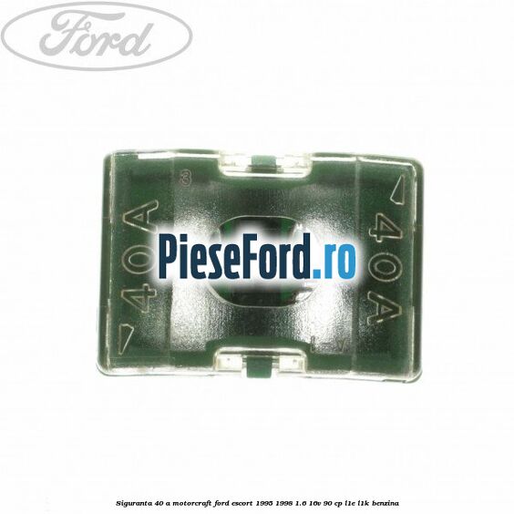 Siguranta 40 A Motorcraft Ford Escort 1995-1998 1.6 16V 90 cp L1E, L1K benzina