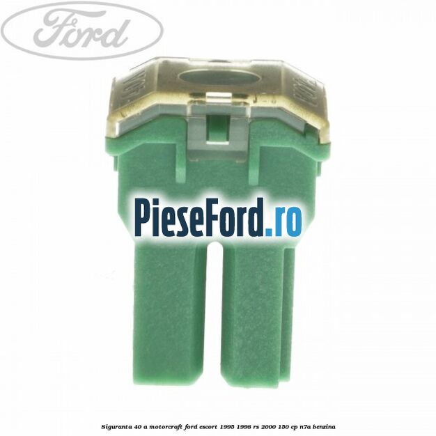 Siguranta 40 A Motorcraft Ford Escort 1995-1998 RS 2000 150 cp N7A benzina