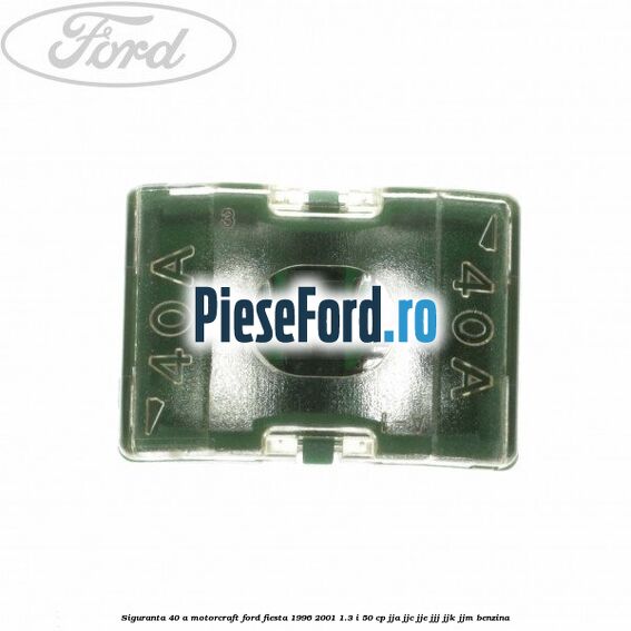 Siguranta 40 A Motorcraft Ford Fiesta 1996-2001 1.3 i 50 cp JJA, JJC, JJE, JJJ, JJK, JJM benzina