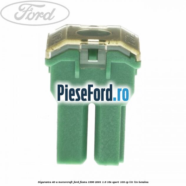 Siguranta 40 A Motorcraft Ford Fiesta 1996-2001 1.6 16V Sport 103 cp L1T, L1V benzina