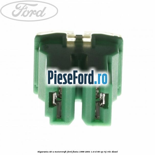 Siguranta 40 A Motorcraft Ford Fiesta 1996-2001 1.8 D 60 cp Siguranta 40 A Motorcraft Ford Fiesta 1996-2001 1.8 D 60 cp RTJ, RTK diesel