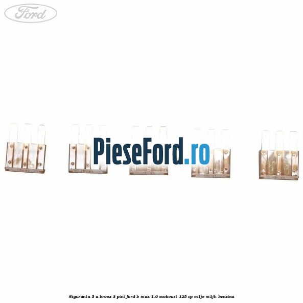 Siguranta 5 A bronz 3 pini Ford B-Max 1.0 EcoBoost 125 cp M1JE, M1JH benzina