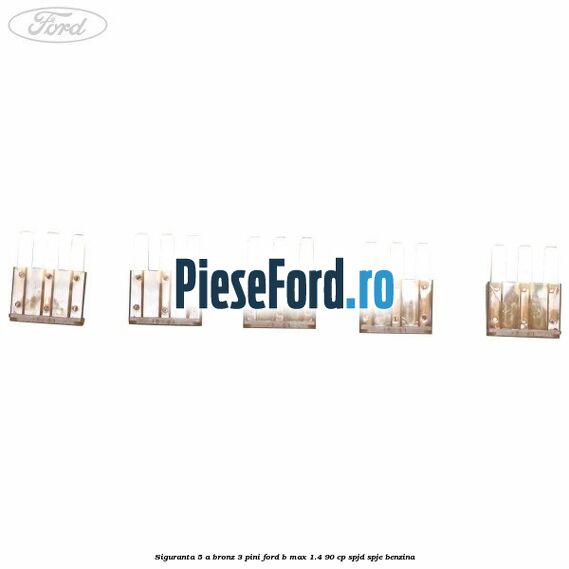 Siguranta 5 A bronz 3 pini Ford B-Max 1.4 90 cp SPJD, SPJE benzina