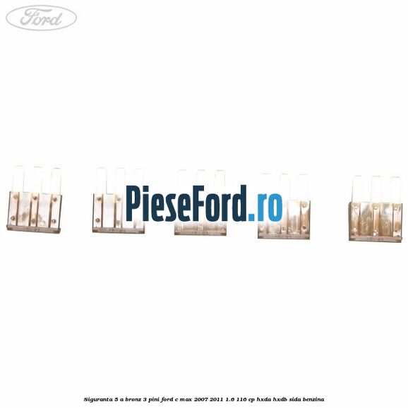 Siguranta 5 A bronz 3 pini Ford C-Max 2007-2011 1.6 116 cp HXDA, HXDB, SIDA benzina