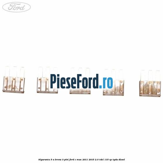 Siguranta 5 A bronz 3 pini Ford C-Max 2011-2015 2.0 TDCi 115 cp TYDA diesel