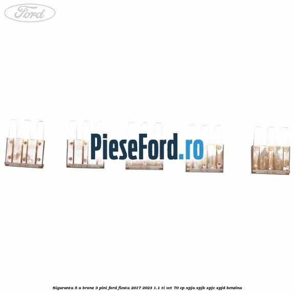 Siguranta 5 A bronz 3 pini Ford Fiesta 2017-2023 1.1 Ti-VCT 70 cp XPJA, XPJB, XPJC, XPJD benzina