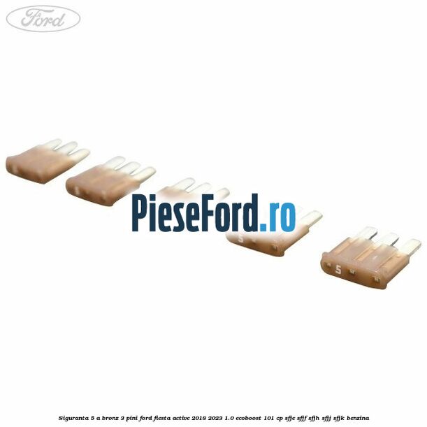 Siguranta 5 A bronz 3 pini Ford Fiesta Active 2018-2023 1.0 EcoBoost 101 cp SFJE, SFJF, SFJH, SFJJ, SFJK benzina
