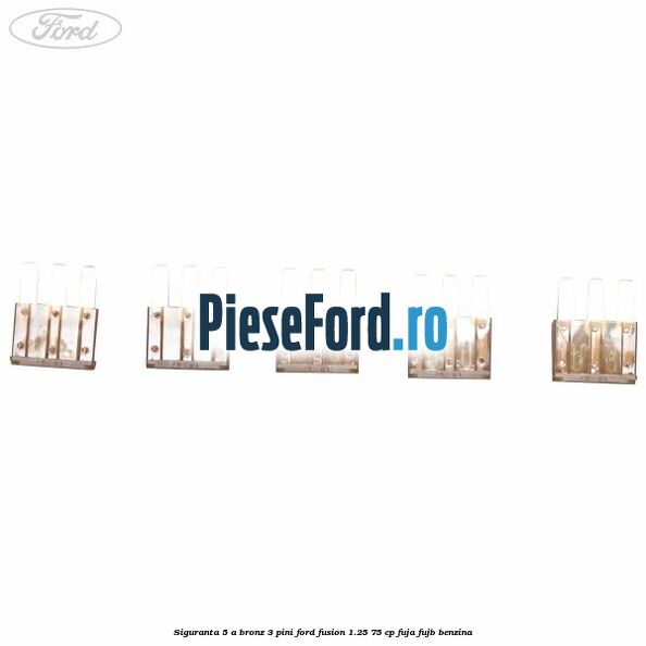 Siguranta 5 A bronz 3 pini Ford Fusion 1.25 75 cp FUJA, FUJB benzina