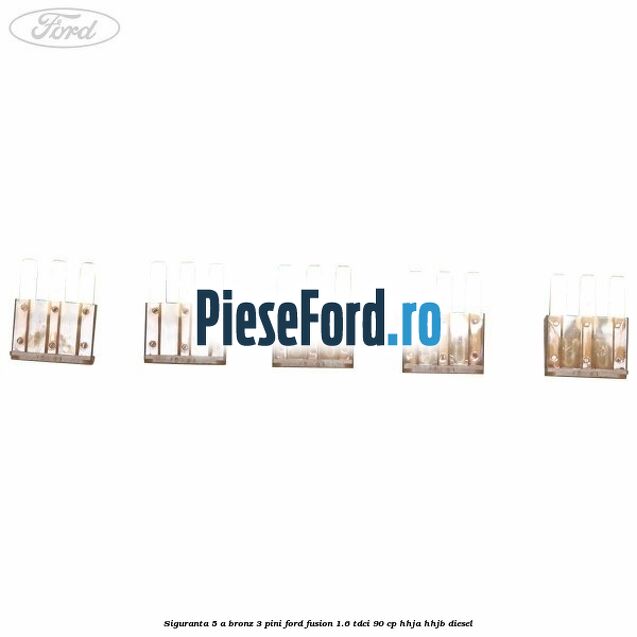 Siguranta 5 A bronz 3 pini Ford Fusion 1.6 TDCi 90 cp HHJA, HHJB diesel