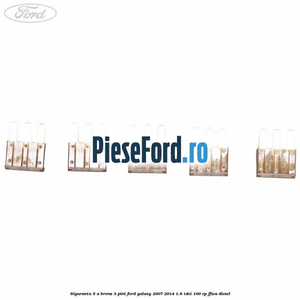 Siguranta 5 A bronz 3 pini Ford Galaxy 2007-2014 1.8 TDCi 100 cp FFWA diesel