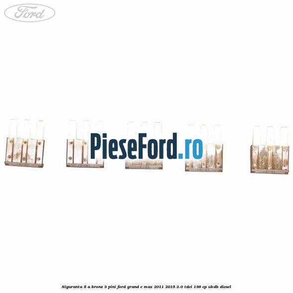 Siguranta 5 A bronz 3 pini Ford Grand C-Max 2011-2015 2.0 TDCi 136 cp UKDB diesel