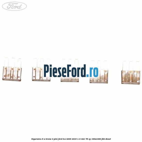 Siguranta 5 A bronz 3 pini Ford Ka 2009-2016 1.3 TDCi 75 cp 169A1000, FD4 diesel