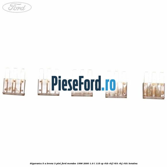 Siguranta 5 A bronz 3 pini Ford Mondeo 1996-2000 1.8 i 115 cp RKB, RKF, RKH, RKJ, RKK benzina