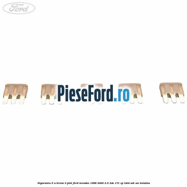 Siguranta 5 A bronz 3 pini Ford Mondeo 1996-2000 2.5 24V 171 cp LCBD, SEB, SEC benzina