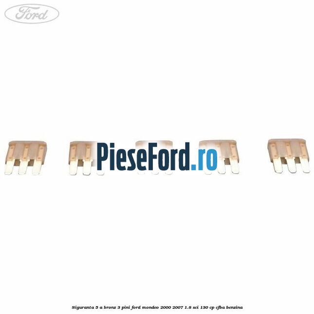 Siguranta 5 A bronz 3 pini Ford Mondeo 2000-2007 1.8 SCi 130 cp CFBA benzina