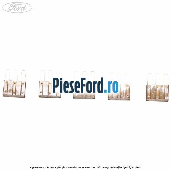 Siguranta 5 A bronz 3 pini Ford Mondeo 2000-2007 2.0 TDDI 115 cp D6BA, HJBA, HJBB, HJBC diesel