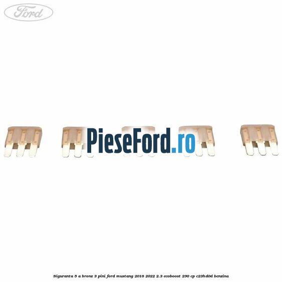 Siguranta 5 A bronz 3 pini Ford Mustang 2018-2022 2.3 EcoBoost 290 cp C23HD0D benzina