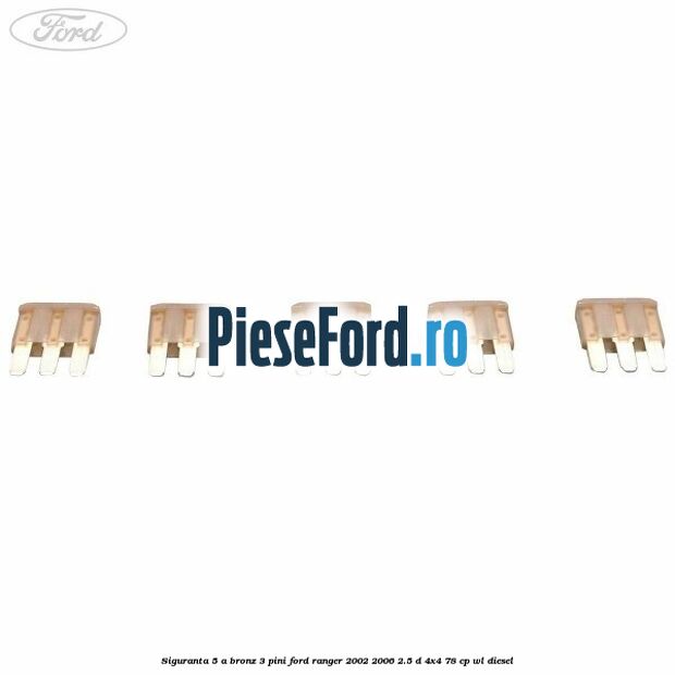 Siguranta 5 A bronz 3 pini Ford Ranger 2002-2006 2.5 D 4x4 78 cp WL diesel