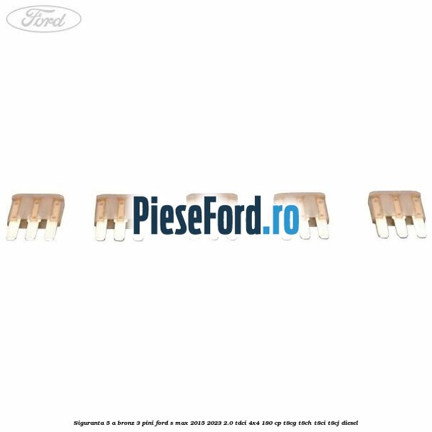 Siguranta 5 A bronz 3 pini Ford S-Max 2015-2023 2.0 TDCi 4x4 180 cp T8CG, T8CH, T8CI, T8CJ diesel