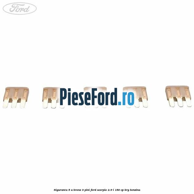 Siguranta 5 A bronz 3 pini Ford Scorpio 2.9 i 150 cp BRG benzina
