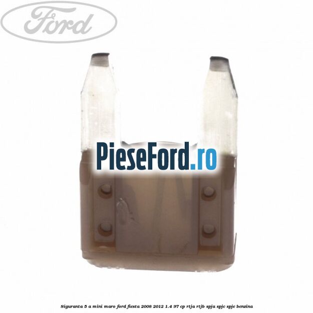 Siguranta 5 A Mini maro Ford Fiesta 2008-2012 1.4 97 cp RTJA, RTJB, SPJA, SPJC, SPJE benzina