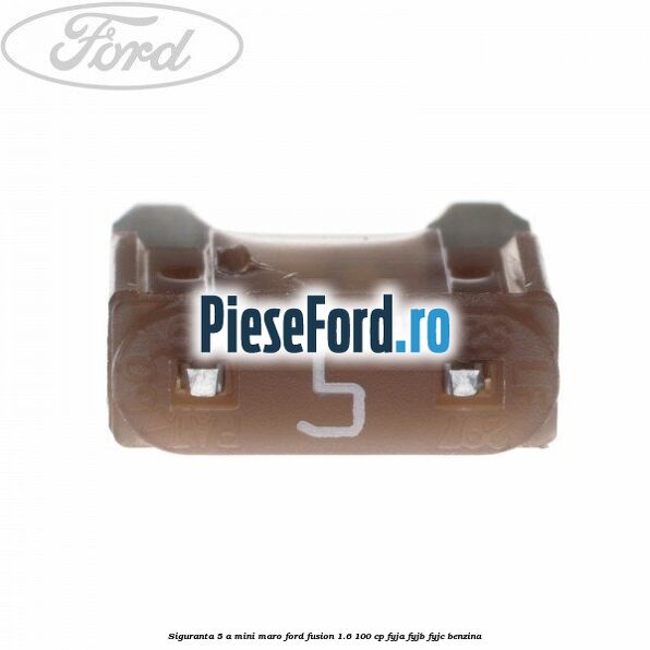 Siguranta 5 A Mini maro Ford Fusion 1.6 100 cp FYJA, FYJB, FYJC benzina