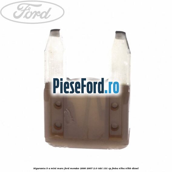 Siguranta 5 A Mini maro Ford Mondeo 2000-2007 2.0 TDCi 131 cp FMBA, N7BA, N7BB diesel