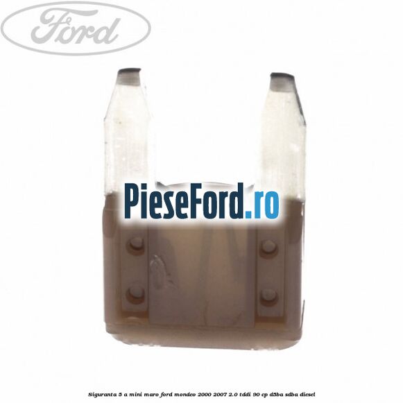 Siguranta 5 A Mini maro Ford Mondeo 2000-2007 2.0 TDDI 90 cp D5BA, SDBA diesel