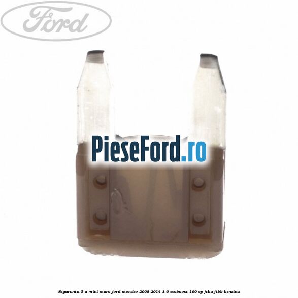 Siguranta 5 A Mini maro Ford Mondeo 2008-2014 1.6 EcoBoost 160 cp Siguranta 5 A Mini maro Ford Mondeo 2008-2014 1.6 EcoBoost 160 cp JTBA, JTBB benzina