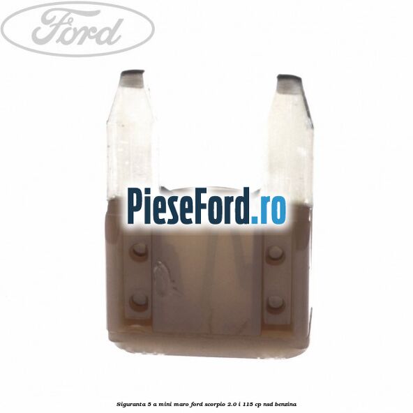 Siguranta 5 A Mini maro Ford Scorpio 2.0 i 115 cp NSD benzina