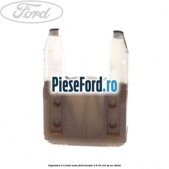 Siguranta 5 A Mini maro Ford Scorpio 2.5 TD 115 cp SCC diesel
