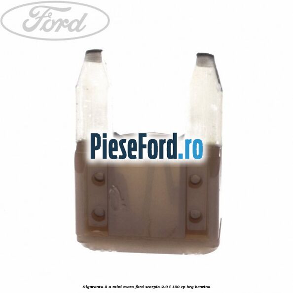 Siguranta 5 A Mini maro Ford Scorpio 2.9 i 150 cp BRG benzina