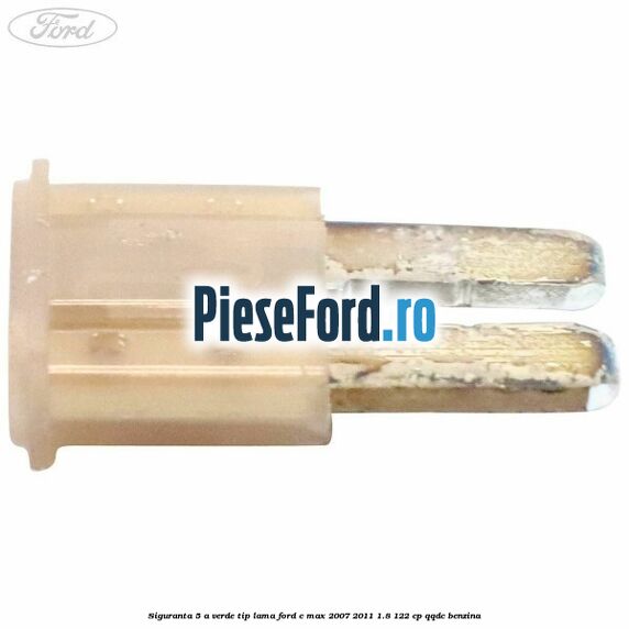 Siguranta 5 A verde tip lama Ford C-Max 2007-2011 1.8 122 cp QQDC benzina