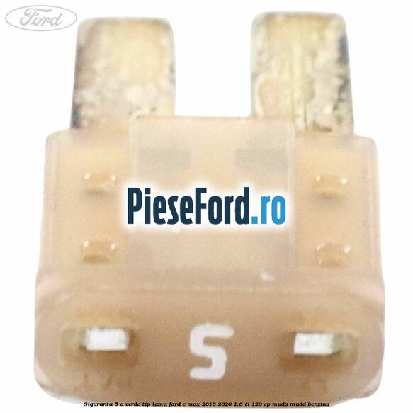 Siguranta 5 A verde tip lama Ford C-Max 2016-2020 1.6 Ti 120 cp MUDA, MUDD benzina