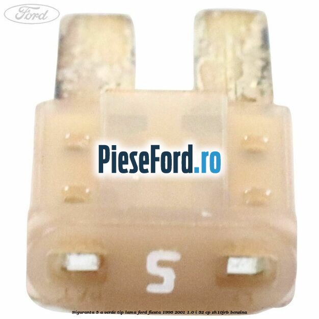 Siguranta 5 A verde tip lama Ford Fiesta 1996-2001 1.0 i 52 cp ZH10JRB benzina