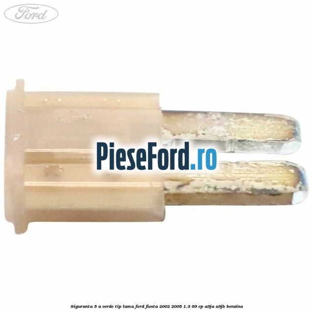 Siguranta 5 A verde tip lama Ford Fiesta 2002-2005 1.3 69 cp Siguranta 5 A verde tip lama Ford Fiesta 2002-2005 1.3 69 cp A9JA, A9JB benzina